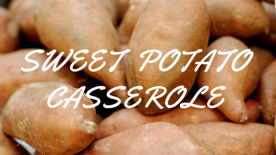 RECIPE: Sweet Potato Casserole
